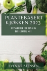 Plantebasert Kjøkken 2023: Oppskrifter for Sunn og Bærekraftig Mat By Even Kristensen Cover Image