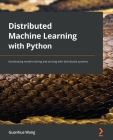 Distributed Machine Learning with Python: Accelerating model training and serving with distributed systems Cover Image