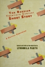 The Russian Twentieth Century Short Story: A Critical Companion (Cultural Revolutions: Russia in the Twentieth Century) By Lyudmila Parts (Editor) Cover Image