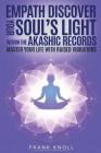 Empath: Discover Your Soul's Light Within the Akashic Records: Master Your Life with Raised Vibrations By Frank Knoll Cover Image