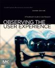 Observing the User Experience: A Practitioner's Guide to User Research By Elizabeth Goodman, Mike Kuniavsky Cover Image