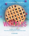 The Authentic Food from Waitress: Yummy Pie Recipes from the Movie which Celebrates Food By Dan Babel Cover Image
