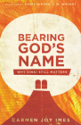 Bearing God's Name: Why Sinai Still Matters By Carmen Joy Imes, Christopher J. H. Wright (Foreword by) Cover Image