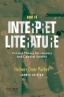 How to Interpret Literature: Critical Theory for Literary and Cultural Studies By Robert Dale Parker Cover Image
