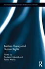 Kantian Theory and Human Rights (Routledge Innovations in Political Theory) By Andreas Follesdal (Editor), Reidar Maliks (Editor) Cover Image