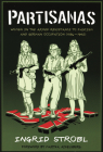 Partisanas: Women in the Armed Resistance to Fascism and German Occupation (1936-1945) By Ingrid Strobl, Martha Ackelsberg Cover Image