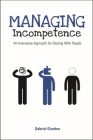 Managing Incompetence: An Innovative Approach for Dealing with People By Gabriel Ginebra Cover Image
