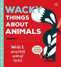 Wacky Things about Animals--Volume 1: Weird and Amazing Animal Facts! By Tricia Martineau Wagner, Carles Ballesteros (Illustrator) Cover Image