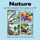 Nature and the principles that guide us in life: A poetic exploration of Unitarian Universalism By C. Mahoney Cover Image