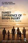 Family Experience of Brain Injury: Surviving, Coping, Adjusting (After Brain Injury: Survivor Stories) Cover Image