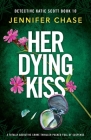 Her Dying Kiss: A totally addictive crime thriller packed full of suspense By Jennifer Chase Cover Image