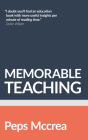 Memorable Teaching: Leveraging Memory to Build Deep and Durable Learning in the Classroom By Peps McCrea Cover Image