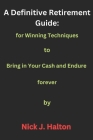 A Definitive Retirement Guide: for Winning Techniques to Bring in Your Cash and Endure forever Cover Image