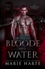 Between Bloode and Water By Marie Harte Cover Image