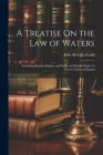A Treatise On the Law of Waters: Including Riparian Rights, and Public and Private Rights in Waters Tidal and Inland Cover Image