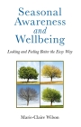 Seasonal Awareness and Wellbeing: Looking and Feeling Better the Easy Way By Marie-Claire Wilson Cover Image