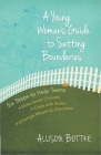 A Young Woman's Guide to Setting Boundaries: Six Steps to Help Teens *Make Smart Choices *Cope with Stress * Untangle Mixed-Up Emotions By Allison Bottke Cover Image