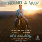 Finding a Way: Taking the Impossible and Making It Possible By Siri Lindley, Siri Lindley (Read by), Tony Robbins (Contribution by) Cover Image