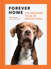 Forever Home: The Inspiring Tales of Rescue Dogs By Traer Scott Cover Image