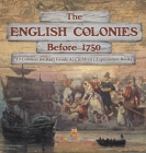 The English Colonies Before 1750 13 Colonies for Kids Grade 4 Children's Exploration Books By Baby Professor Cover Image