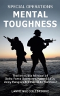 Special Operations Mental Toughness: The Invincible Mindset of Delta Force Operators, Navy SEALs, Army Rangers and Other Elite Warriors! Cover Image