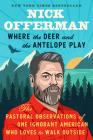 Where the Deer and the Antelope Play: The Pastoral Observations of One Ignorant American Who Loves to Walk Outside By Nick Offerman Cover Image