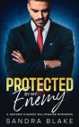 Protected By My Enemy: A Second Chance Billionaire Romance By Sandra Blake Cover Image