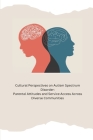 Cultural Perspectives on Autism Spectrum Disorder: Parental Attitudes and Service Access Across Diverse Communities By Kelda Earleen Cover Image