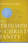 The Triumph of Christianity: How the Jesus Movement Became the World's Largest Religion By Rodney Stark Cover Image