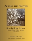 Across the Water: Debt, Faith and Fortune In the Cluett Cadby Letters 1850-1869 By Marjorie Cluett Seguin, Virginia L. Grogan (Transcribed by) Cover Image