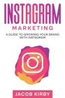 Instagram Marketing: A Guide to Growing Your Brand with Instagram By Jacob Kirby Cover Image
