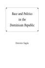 Race and Politics in the Dominican Republic By Ernesto Sagas Cover Image