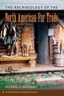 The Archaeology of the North American Fur Trade (American Experience in Archaeological Pe) By Michael S. Nassaney Cover Image