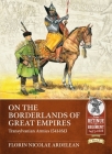 On the Borderlands of Great Empires: Transylvanian Armies 1541-1613 By Florin Nicolae Ardelean Cover Image