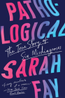 Pathological: The True Story of Six Misdiagnoses By Sarah Fay Cover Image