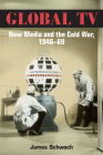 Global TV: New Media and the Cold War, 1946-69 Cover Image