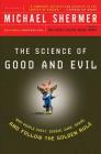The Science of Good and Evil: Why People Cheat, Gossip, Care, Share, and Follow the Golden Rule Cover Image