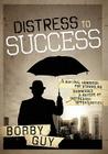 Distress to Success: A Survival Handbook for Struggling Businesses and Buyers of Distressed Opportunities Cover Image