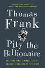 Pity the Billionaire: The Hard-Times Swindle and the Unlikely Comeback of the Right Cover Image