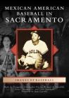 Mexican American Baseball in Sacramento By Mark a Ocegueda Christopher Docter Richa, Juan Carrillo (Foreword by) Cover Image