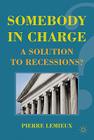 Somebody in Charge: A Solution to Recessions? By P. LeMieux Cover Image