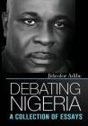 Debating Nigeria: A Collection of Essays By Jideofor Adibe Cover Image