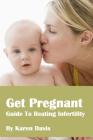Get Pregnant: Methods To Beat Infertility By Karen Davis Cover Image