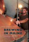 Brewing in Maine (Images of Modern America) By Tom Major, David Geary (Introduction by) Cover Image
