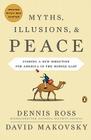 Myths, Illusions, and Peace: Finding a New Direction for America in the Middle East By Dennis Ross, David Makovsky Cover Image