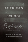 American School Reform: What Works, What Fails, and Why By Joseph P. McDonald, Cities and Schools Research Group Cover Image