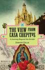 The View from Casa Chepitos: A Journey Beyond the Border By Judith L. Gille Cover Image