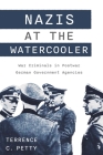 Nazis at the Watercooler: War Criminals in Postwar German Government Agencies By Terrence Petty Cover Image
