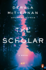 The Scholar: A Novel (A Cormac Reilly Mystery #2) By Dervla McTiernan Cover Image