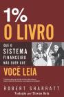 1%: O Livro Que O Sistema Financeiro Não Quer Que Você Leia By Slavian Oatu (Translator), Robert Sharratt Cover Image